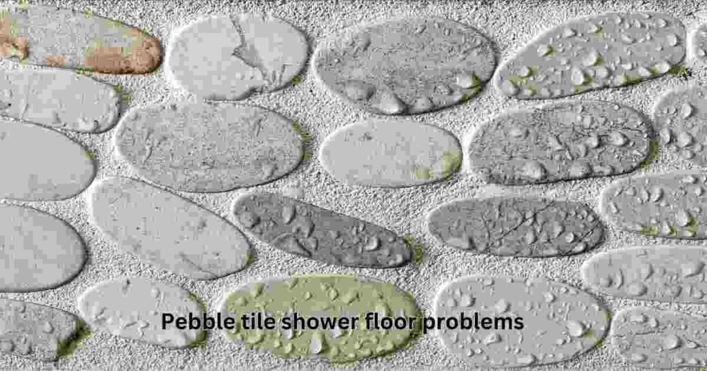 Pebble tile shower floor problems