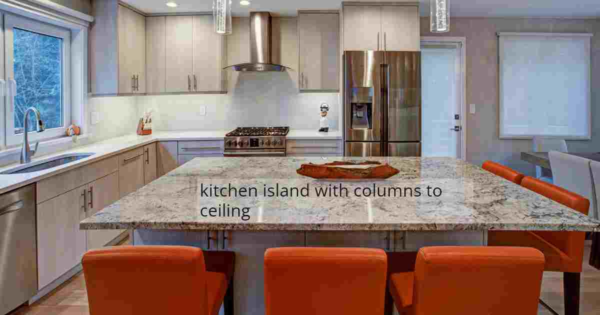 kitchen island with columns to ceiling