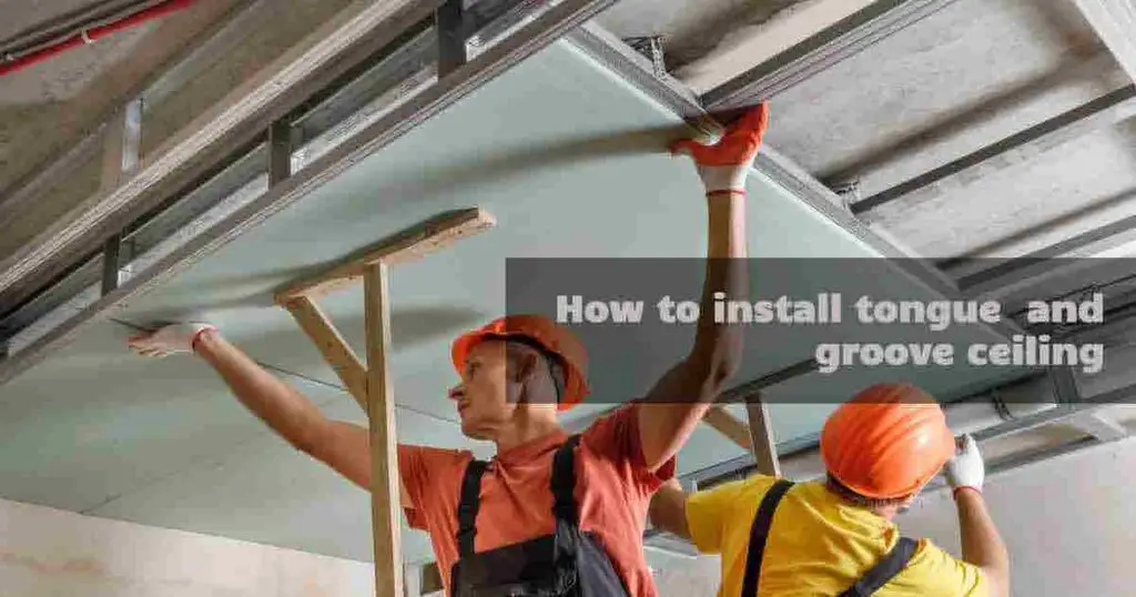 How to install tongue and groove ceiling?