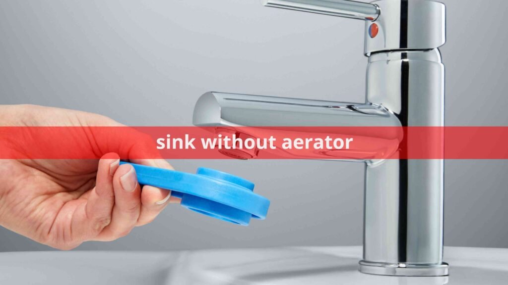 sink without aerator